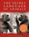 The Secret Language of Animals: A Guide to Remarkable Behavior - Janine M. Benyus