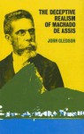 The Deceptive Realism of Machado de Assis: A Dissenting Interpretation of Dom Casmurro - John Gledson