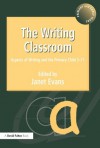 The Writing Classroom: Aspects of Writing and the Primary Child 3-11 - Janet Evans