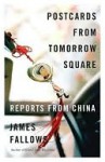 Postcards from Tomorrow Square Postcards from Tomorrow Square Postcards from Tomorrow Square - James Fallows