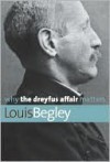 Why The Dreyfus Affair Matters - Louis Begley