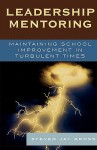 Leadership Mentoring: Maintaining School Imporvement in Turbulent Times - Steven Jay Gross