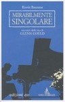 Mirabilmente singolare. Racconto della vita di Glenn Gould - Kevin Bazzana, Silvia Nono