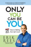 Only You Can Be You: 21 Days to Making Your Life Count - Erik Rees