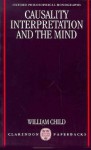 Causality, Interpretation, and the Mind - William Child