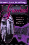 Graceland: Going Home with Elvis - Karal Ann Marling