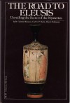 The Road to Eleusis: Unveiling the Secret of the Mysteries (Ethno-mycological Studies, No. 4) - R. Gordon Wasson, Albert Hofmann, Carl A.P. Ruck