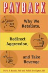 Payback: Why We Retaliate, Redirect Aggression, and Take Revenge - David P. Barash, Judith Eve Lipton