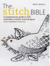 The Stitch Bible: A comprehensive guide to 225 embroidery stitches and techniques - Kate Haxell