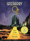 The Wizardry of Oz: The Artistry and Magic of the 1939 MGM Classic Revised and Expanded Edition - Jay Scarfone, William Stillman