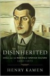 The Disinherited: Exile and the Making of Spanish Culture, 1492-1975 - Henry Kamen