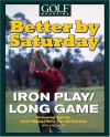 Better by Saturday: Iron Play/Long Game - Greg Midland