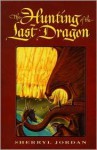 The Hunting of the Last Dragon - Sherryl Jordan