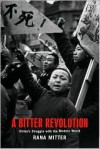 A Bitter Revolution: China's Struggle with the Modern World - Rana Mitter