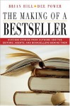 The Making of a Bestseller: Success Stories from Authors and the Editors, Agents, and Booksellers Behind Them - Brian Hill, Dee Power