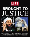 Brought to Justice: Osama Bin Laden's War on America and the Mission that Stopped Him - Life Magazine