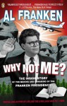 Why Not Me?: The Inside Story of the Making and Unmaking of the Franken Presidency - Al Franken