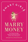 Smart Girls Marry Money: How Women Have Been Duped Into the Romantic Dream--And How They're Paying For It - Daniela Drake, Elizabeth Ford