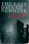 The Last Days of Newgate - Andrew Pepper