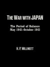 The War with Japan: The Period of Balance, May 1942-October 1943 - H.P. Willmott