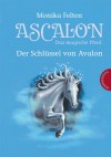 Ascalon - Das magische Pferd, Band 3: Ascalon - Das magische Pferd. Der Schlüssel von Avalon - Monika Felten, Kathrin Treuber