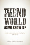 The End of the World as We Know It?: Snapshots of the Crisis, Austerity, and the Movements Against - Deric Shannon