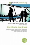 Get Him to the Greek - Agnes F. Vandome, John McBrewster, Sam B Miller II