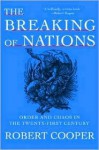 The Breaking of Nations: Order and Chaos in the Twenty-First Century - Robert Cooper