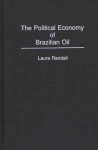 The Political Economy Of Brazilian Oil - Laura Randall