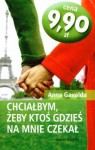 Chciałbym, żeby ktoś gdzieś na mnie czekał - Anna Gavalda