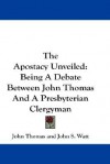 Apostacy Unveiled - John Thomas, John Watt