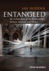 Entangled: An Archaeology of the Relationships between Humans and Things - Ian Hodder