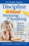 Discipline Without Shouting or Spanking—Free Chapters: Aggressive Behavior, Behaving Shyly, Fighting Cleanup Routines, Getting Out of Bed at Night, "Hyper" Activity, Lying - Jerry L. Wyckoff, Barbara C. Unell