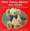 How Teddy Bears Are Made: A Visit to the Vermont Teddy Bear Factory - Ann Morris