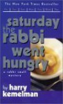 Saturday the Rabbi Went Hungry: A Rabbi Small Mystery - Harry Kemelman