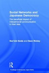 Social Networks and Japanese Democracy: The Beneficial Impact of Interpersonal Communication in East Asia - Ken'ichi Ikeda, Sean Richey