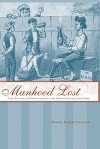 Manhood Lost: Fallen Drunkards and Redeeming Women in the Nineteenth-Century United States - Elaine Frantz Parsons