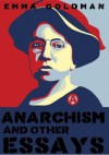 Anarchism and Other Essays - Emma Goldman