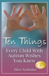 Ten Things Every Child with Autism Wishes You Knew - Ellen Notbohm