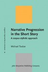 Narrative Progression in the Short Story: A Corpus Stylistic Approach - Michael Toolan