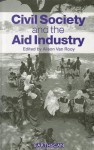 Civil Society and the Aid Industry: The Politics and Promise - Alison Van Rooy