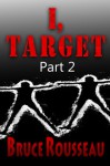 I, Target (Part 2) - Bruce Rousseau