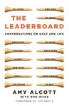 The Leaderboard: Conversations on Golf and Life - Amy Alcott, Jim Nantz, Don Wade
