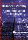 Future Directions in Distance Learning and Communication Technologies - Timothy K. Shih, Timothy K. Shih and Jason C. Hung