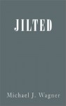 Jilted - Michael J. Wagner