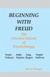 Beginning With Freud: The Classical Schools of Psychotherapy - John Morgan