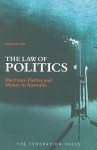 The Law of Politics: Elections, Parties and Money in Australia - Graeme Orr, Colin A. Hughes