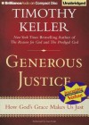 Generous Justice: How God's Grace Makes Us Just - Timothy Keller, Tom Parks