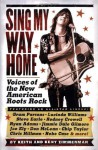 Sing My Way Home: Voices of the New American Roots Rock - Keith Zimmerman, Kent Zimmerman
