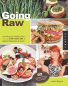 Going Raw: Everything You Need to Start Your Own Raw Food Diet and Lifestyle Revolution at Home - Judita Wignall